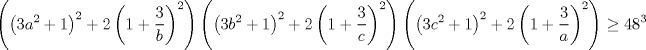 TEX: $$\left( \left( 3a^{2}+1 \right)^{2}+2\left( 1+\frac{3}{b} \right)^{2} \right)\left( \left( 3b^{2}+1 \right)^{2}+2\left( 1+\frac{3}{c} \right)^{2} \right)\left( \left( 3c^{2}+1 \right)^{2}+2\left( 1+\frac{3}{a} \right)^{2} \right)\ge 48^{3}$$