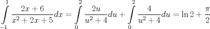 TEX: \[<br />\int\limits_{ - 1}^1 {\frac{{2x + 6}}<br />{{x^2  + 2x + 5}}dx}  = \int\limits_0^2 {\frac{{2u}}<br />{{u^2  + 4}}du}  + \int\limits_0^2 {\frac{4}<br />{{u^2  + 4}}du}  = \ln 2 + \frac{\pi }<br />{2}<br />\]