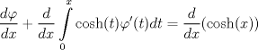 TEX: $$\frac{d\varphi }{dx}+\frac{d}{dx}\int\limits_{0}^{x}{\cosh (t)\varphi '(t)dt=\frac{d}{dx}(\cosh (x))}$$