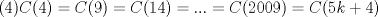 TEX: (4)$\displaystyle C(4)=C(9)=C(14)=...=C(2009)=C(5k+4)$ 