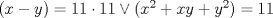 TEX: $(x-y)=11\cdot 11 \vee (x^2+xy+y^2)=11$