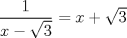 TEX: $\dfrac{1}{x - \sqrt{3}}= x + \sqrt{3}$