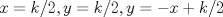 TEX: $x=k/2, y=k/2, y=-x+k/2$