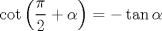 TEX: \[\cot \left( {\frac{\pi }{2} + \alpha } \right) =  - \tan \alpha \]