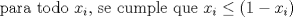 TEX: para todo $x_i$,  se cumple que $x_i\leq(1-x_i)$