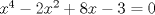 TEX: $x^4 - 2x^2 + 8x - 3 = 0$