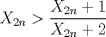 TEX: $X_{2n}>\dfrac {X_{2n}+1}{X_{2n}+2}$