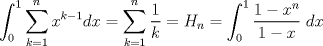 TEX: \[<br />\int_0^1 {\sum\limits_{k = 1}^n {x^{k - 1} } dx}  = \sum\limits_{k = 1}^n {\frac{1}<br />{k} = H_n }  = \int_0^1 {\frac{{1 - x^n }}<br />{{1 - x}}} \;dx<br />\]<br />