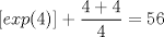 TEX:  $[exp(4)] + \dfrac{4+4}{4} = 56 $