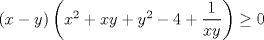 TEX: $\left( x - y \right) \left( x^2 + xy + y^2 -4 + \dfrac{1}{xy} \right) \geq 0$