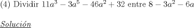 TEX: (4) Dividir $11a^3-3a^5-46a^2+32$ entre $8-3a^2-6a$\\<br /><br />$\underline{\emph{Soluci\'on}}$