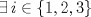 TEX: $\exists \, i\in \{1,2,3\}$