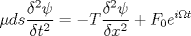 TEX: $ \mu ds \displaystyle \frac{\delta^2 \psi}{\delta t^2} = -T \frac{\delta^2 \psi}{\delta x^2} + F_0e^{i \Omega t}$