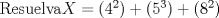 TEX: Resuelva${X}=(4^2)+(5^3)+(8^2)$