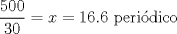 TEX: $\displaystyle\frac{500}{30}=x= 16.6$ peridico