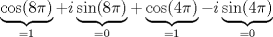 TEX: $\underbrace{\cos(8\pi)}_{=1}+i\underbrace{\sin(8\pi)}_{=0}+\underbrace{\cos(4\pi)}_{=1}-i\underbrace{\sin(4\pi)}_{=0}$