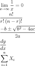 TEX: \begin{align*}<br />  & \underset{x\to \infty }{\mathop{\lim }}\,\frac{1}{x}=0 \\ <br /> & \frac{n!}{r!\left( n-r \right)!} \\ <br /> & \frac{-b\pm \sqrt{b^{2}-4ac}}{2a} \\ <br /> & \frac{dy}{dx} \\ <br /> & \sum\limits_{i=1}^{n}{X_{i}} \\ <br />\end{align*}<br />