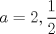 TEX: $a=2, \dfrac{1}{2}$