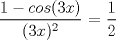 TEX: $\displaystyle\frac{1 - cos(3x)}{(3x)^2}$ = $\displaystyle\frac{1}{2}$