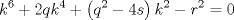 TEX: $$<br />k^6  + 2qk^4  + \left( {q^2  - 4s} \right)k^2  - r^2  = 0<br />$$