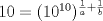 TEX: $10=(10^{10})^{\frac{1}{a}+\frac{1}{b}}$