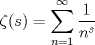 TEX: $\displaystyle \zeta (s)=\sum_{n=1}^{\infty} \dfrac{1}{n^s}$