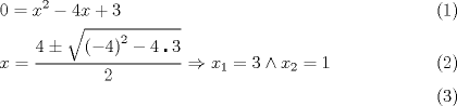 TEX: \begin{align}<br />  & 0={{x}^{2}}-4x+3 \\<br />& x=\frac{4\pm \sqrt{{{(-4)}^{2}}-4\centerdot 3}}{2}\Rightarrow {{x}_{1}}=3\wedge {{x}_{2}}=1 \\<br />\end{align}<br />