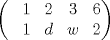 TEX: $$\left ( \begin{matrix}<br /> &1  &2  &3  &6 \\ <br /> &1  &d  &w  &2 <br />\end{matrix} \right )$$