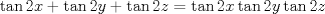 TEX: $$<br />\tan 2x + \tan 2y + \tan 2z = \tan 2x\tan 2y\tan 2z<br />$$