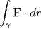 TEX: $\displaystyle \int_{\gamma} \mathbf{F} \cdot dr$