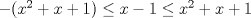 TEX: $-(x^2+x+1) \le x-1 \le x^2+x+1$