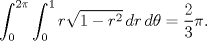 TEX: $$\int_0^{2\pi } {\int_0^1 {r\sqrt {1 - r^2 } \,dr} \,d\theta }  = \frac{2}{3}\pi .$$