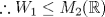 TEX: $$\therefore W_1\leq M_2(\mathbb{R})$$