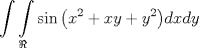 TEX: $$\int{\int\limits_{\Re }{\sin \left( x^{2}+xy+y^{2} \right)}dxdy}$$