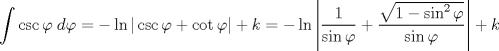 TEX: \[<br />\int {\csc \varphi \;d\varphi  =  - \ln |\csc \varphi  + \cot \varphi | + k}  =  - \ln \left| {\frac{1}<br />{{\sin \varphi }} + \frac{{\sqrt {1 - \sin ^2 \varphi } }}<br />{{\sin \varphi }}} \right| + k<br />\]<br />