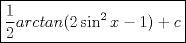 TEX: $$\boxed{\frac{1}{2}arctan(2\sin^2 x -1)+c}$$