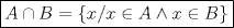 TEX: $\boxed{A\cap B=\{ x/x \in A \wedge x \in B\}}$