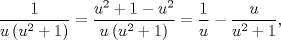 TEX: $$\frac{1}{u\left( u^{2}+1 \right)}=\frac{u^{2}+1-u^{2}}{u\left( u^{2}+1 \right)}=\frac{1}{u}-\frac{u}{u^{2}+1},$$