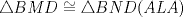 TEX: $\triangle BMD \cong \triangle BND (ALA)$