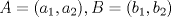 TEX: $A=(a_1,a_2),B=(b_1,b_2)$