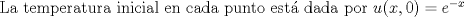 TEX: {La temperatura inicial en cada punto est dada por  $u(x,0)=e^{-x}$