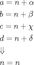 TEX: <br />\[<br />\begin{gathered}<br />  a = n + \alpha  \hfill \\<br />  b = n + \beta  \hfill \\<br />  c = n + \chi  \hfill \\<br />  d = n + \delta  \hfill \\<br />   \Downarrow  \hfill \\<br />  n = n \hfill \\ <br />\end{gathered} <br />\]<br /><br />