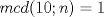 TEX: $mcd(10;n)=1$