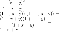 TEX: $\displaystyle \frac{1 - (x - y)^2}{1 + x - y}$ =      (1 - ( x - y)) (1 + ( x - y)) =         $\displaystyle \frac{(1 - x + y)(1 + x - y)}{(1 + x - y)}$ =     1 - x + y