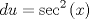 TEX: $$du = \sec ^2 \left( x \right)$$