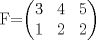 TEX: F=$\begin{pmatrix}{3}&{4}&{5}\\{1}&{2}&{2}\end{pmatrix}$