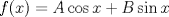 TEX: $f(x) = A\cos{x} + B\sin{x}$