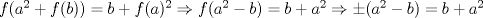 TEX: $f(a^2+f(b))=b+f(a)^2 \Rightarrow f(a^2-b)=b+a^2 \Rightarrow \pm (a^2-b)=b+a^2$