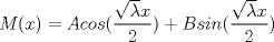 TEX: $\displaystyle   M(x)=Acos(\frac{\sqrt{\lambda }x}{2})+Bsin (\frac{\sqrt{\lambda }x}{2})$