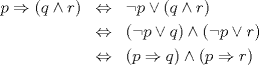 TEX: <br />\begin{eqnarray*}<br />p \Rightarrow (q \land r) & \Leftrightarrow & \lnot p \lor (q \land r) \\*<br />& \Leftrightarrow & (\lnot p \lor q) \land (\lnot p \lor r) \\*<br />& \Leftrightarrow & (p \Rightarrow q) \land (p \Rightarrow r)<br />\end{eqnarray*}<br />